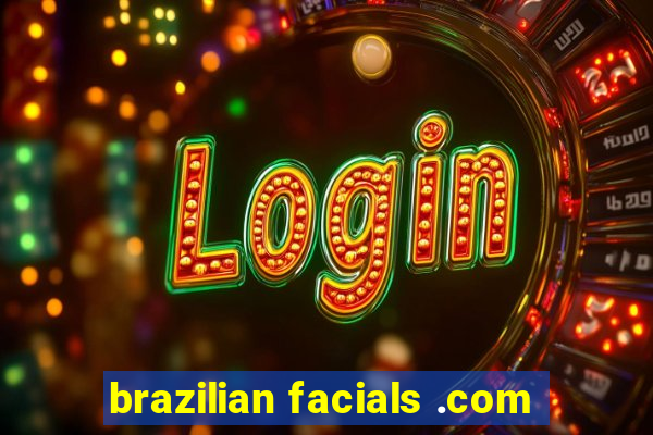 brazilian facials .com